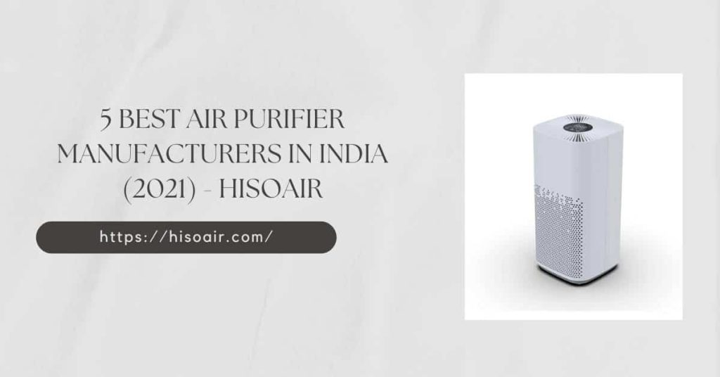 5 Best Air Purifier Manufacturers in India (2021) - HisoAir