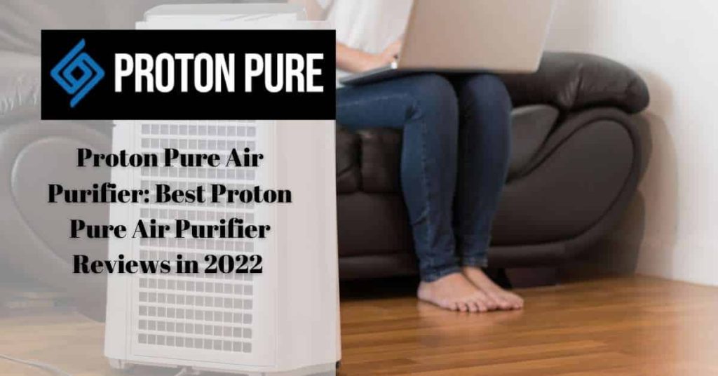 Proton Pure Air Purifier Best Proton Pure Air Purifier Reviews in 2022